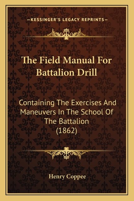 The Field Manual For Battalion Drill: Containing The Exercises And Maneuvers In The School Of The Battalion (1862)