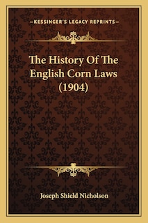 The History Of The English Corn Laws (1904)