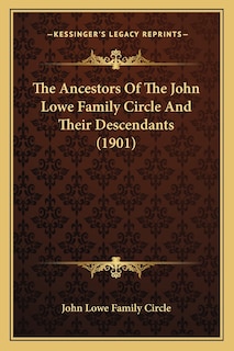 The Ancestors of the John Lowe Family Circle and Their Descendants (1901)