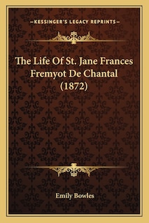 The Life Of St. Jane Frances Fremyot De Chantal (1872)