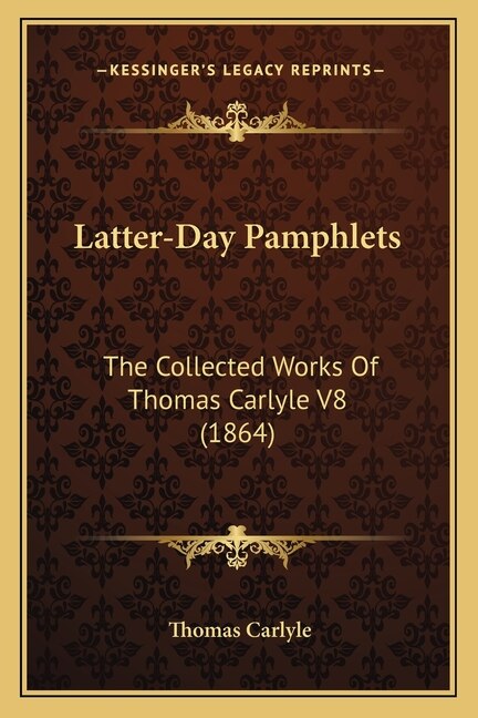 Latter-Day Pamphlets: The Collected Works Of Thomas Carlyle V8 (1864)