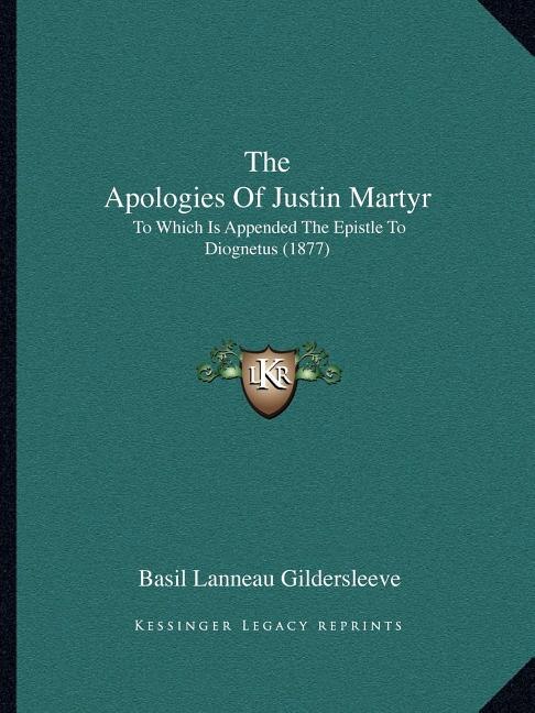 The Apologies Of Justin Martyr: To Which Is Appended The Epistle To Diognetus (1877)