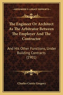 Front cover_The Engineer Or Architect As The Arbitrator Between The Employer And The Contractor