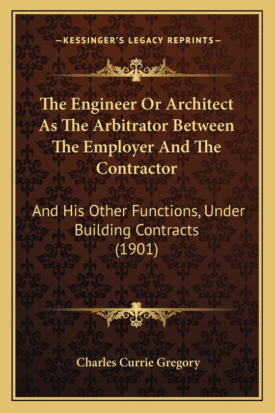 Front cover_The Engineer Or Architect As The Arbitrator Between The Employer And The Contractor