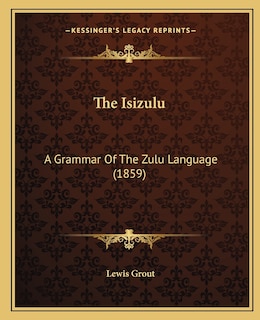 The Isizulu: A Grammar Of The Zulu Language (1859)