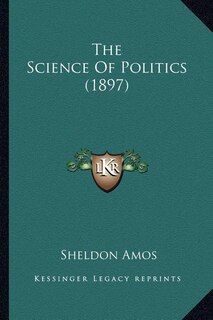 Front cover_The Science Of Politics (1897)