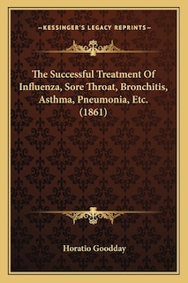 Couverture_The Successful Treatment Of Influenza, Sore Throat, Bronchitis, Asthma, Pneumonia, Etc. (1861)