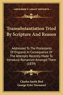 Front cover_Transubstantiation Tried By Scripture And Reason