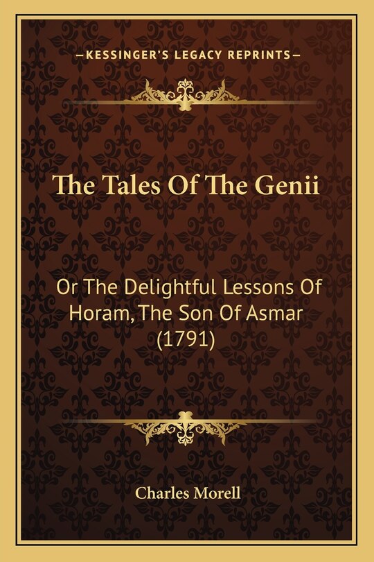 The Tales Of The Genii: Or The Delightful Lessons Of Horam, The Son Of Asmar (1791)