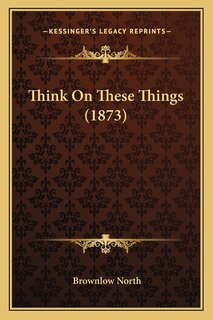 Front cover_Think On These Things (1873)