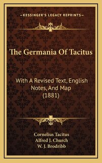 The Germania Of Tacitus: With A Revised Text, English Notes, And Map (1881)