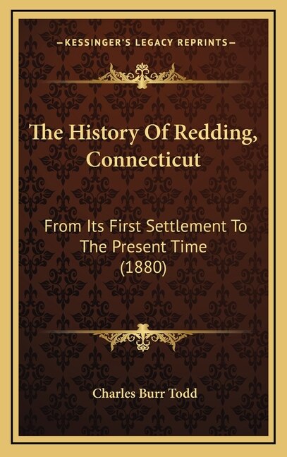 The History Of Redding, Connecticut: From Its First Settlement To The Present Time (1880)