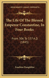 Couverture_The Life Of The Blessed Emperor Constantine, In Four Books