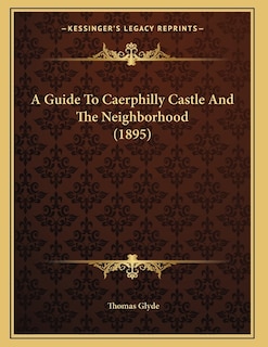 Couverture_A Guide To Caerphilly Castle And The Neighborhood (1895)
