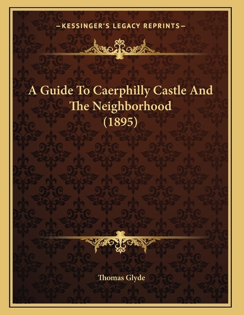 Couverture_A Guide To Caerphilly Castle And The Neighborhood (1895)
