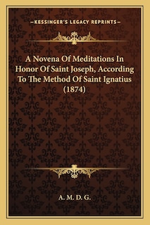 Front cover_A Novena Of Meditations In Honor Of Saint Joseph, According To The Method Of Saint Ignatius (1874)