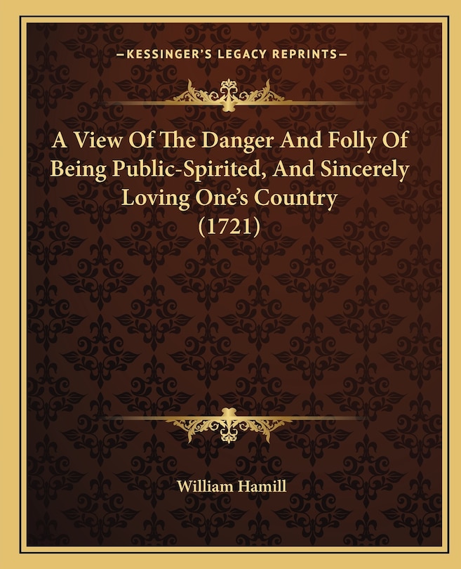 Couverture_A View Of The Danger And Folly Of Being Public-Spirited, And Sincerely Loving One's Country (1721)