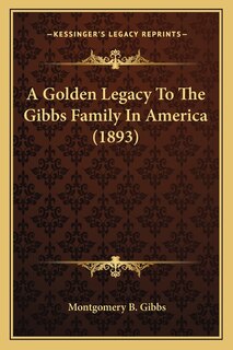 Front cover_A Golden Legacy To The Gibbs Family In America (1893)