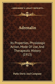 Adrenalin: Its Properties, Physiologic Action, Mode Of Use, And Therapeutic History (1913)