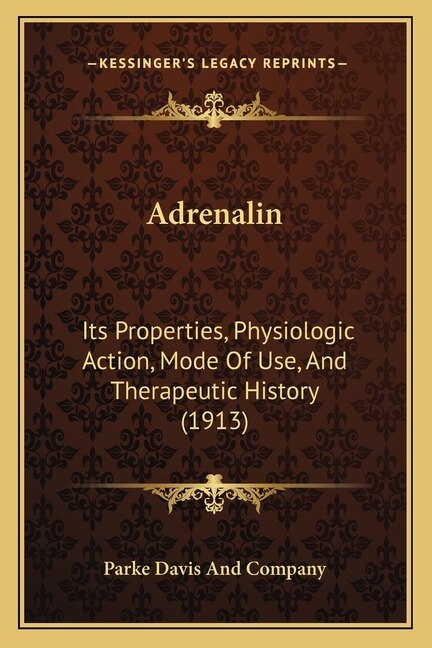 Adrenalin: Its Properties, Physiologic Action, Mode Of Use, And Therapeutic History (1913)