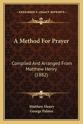 A Method For Prayer: Compiled And Arranged From Matthew Henry (1882)