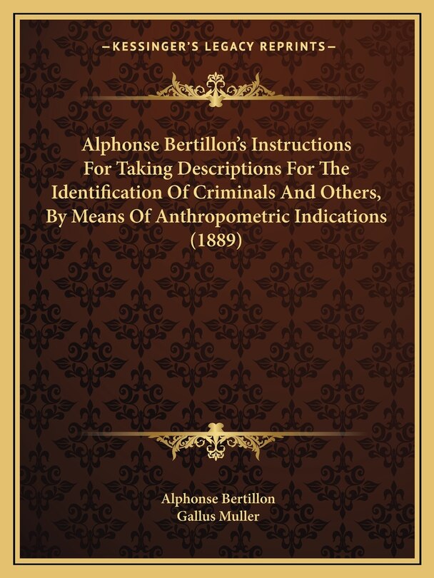 Front cover_Alphonse Bertillon's Instructions For Taking Descriptions For The Identification Of Criminals And Others, By Means Of Anthropometric Indications (1889)