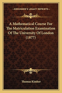 Front cover_A Mathematical Course For The Matriculation Examination Of The University Of London (1877)