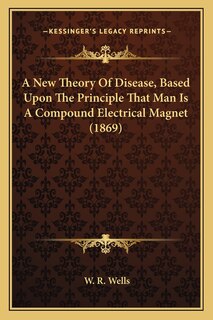 Front cover_A New Theory Of Disease, Based Upon The Principle That Man Is A Compound Electrical Magnet (1869)