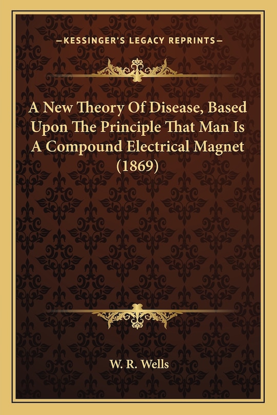 Front cover_A New Theory Of Disease, Based Upon The Principle That Man Is A Compound Electrical Magnet (1869)