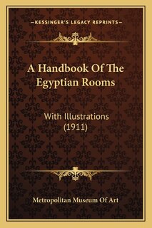 A Handbook Of The Egyptian Rooms: With Illustrations (1911)