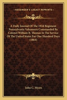 Front cover_A Daily Journal Of The 192d Regiment Pennsylvania Volunteers Commanded By Colonel William B. Thomas In The Service Of The United States For One Hundred Days (1864)