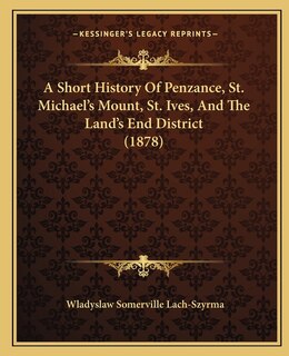 Front cover_A Short History Of Penzance, St. Michael's Mount, St. Ives, And The Land's End District (1878)