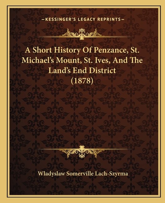 Front cover_A Short History Of Penzance, St. Michael's Mount, St. Ives, And The Land's End District (1878)