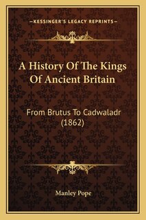 Front cover_A History Of The Kings Of Ancient Britain