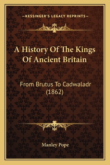 Front cover_A History Of The Kings Of Ancient Britain