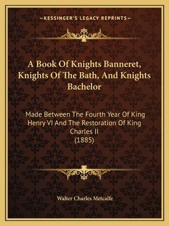 Couverture_A Book Of Knights Banneret, Knights Of The Bath, And Knights Bachelor