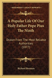 Front cover_A Popular Life Of Our Holy Father Pope Pius The Ninth