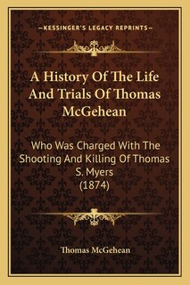 Front cover_A History Of The Life And Trials Of Thomas McGehean
