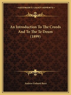 Couverture_An Introduction To The Creeds And To The Te Deum (1899)