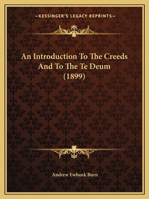 Couverture_An Introduction To The Creeds And To The Te Deum (1899)