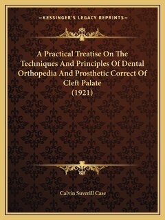 Front cover_A Practical Treatise On The Techniques And Principles Of Dental Orthopedia And Prosthetic Correct Of Cleft Palate (1921)