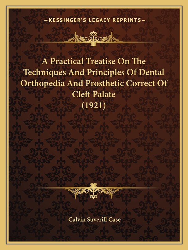 Front cover_A Practical Treatise On The Techniques And Principles Of Dental Orthopedia And Prosthetic Correct Of Cleft Palate (1921)