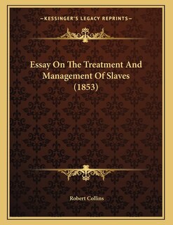 Front cover_Essay On The Treatment And Management Of Slaves (1853)