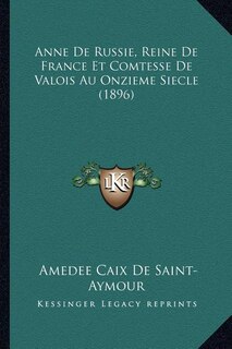 Front cover_Anne De Russie, Reine De France Et Comtesse De Valois Au Onzieme Siecle (1896)