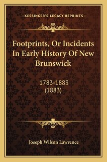 Front cover_Footprints, Or Incidents In Early History Of New Brunswick