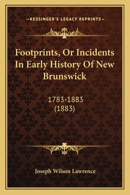 Front cover_Footprints, Or Incidents In Early History Of New Brunswick