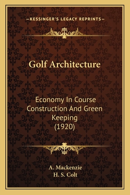 Golf Architecture: Economy In Course Construction And Green Keeping (1920)