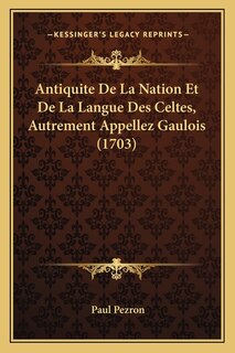 Front cover_Antiquite De La Nation Et De La Langue Des Celtes, Autrement Appellez Gaulois (1703)