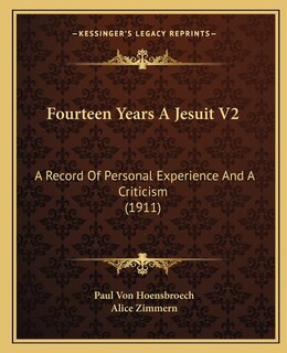 Fourteen Years A Jesuit V2: A Record Of Personal Experience And A Criticism (1911)