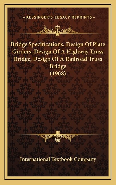 Front cover_Bridge Specifications, Design Of Plate Girders, Design Of A Highway Truss Bridge, Design Of A Railroad Truss Bridge (1908)